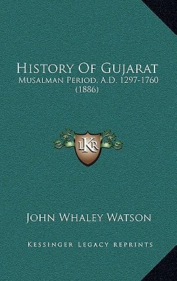 History Of Gujarat: Musalman Period, A.D. 1297-1760 (1886)