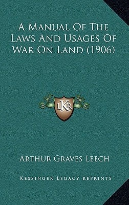 A Manual Of The Laws And Usages Of War On Land (1906)