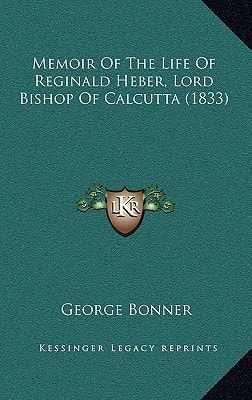 Memoir Of The Life Of Reginald Heber, Lord Bishop Of Calcutta (1833)