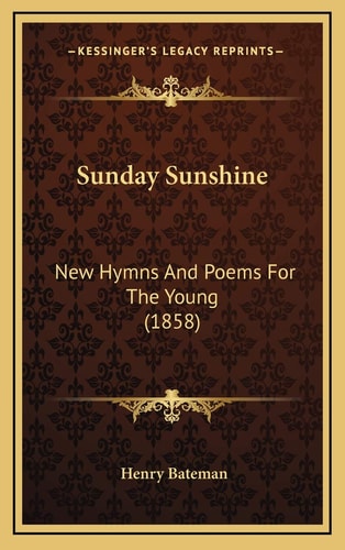 Sunday Sunshine: New Hymns And Poems For The Young (1858)