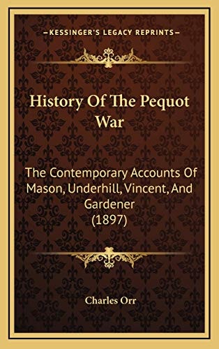 History Of The Pequot War: The Contemporary Accounts Of Mason, Underhill, Vincent, And Gardener (1897)
