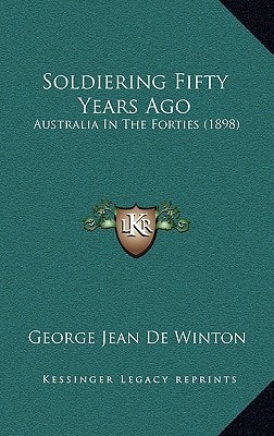 Soldiering Fifty Years Ago: Australia In The Forties (1898)