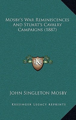 Mosby's War Reminiscences And Stuart's Cavalry Campaigns (1887)