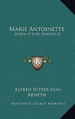 Marie Antoinette: Joseph II Und Leopold II: Ihr Briefwechsel (1866)