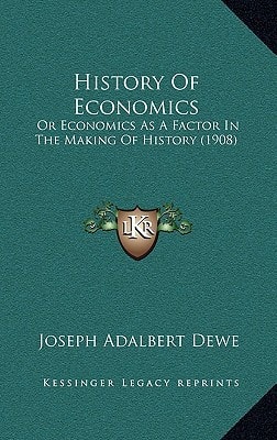 History Of Economics: Or Economics As A Factor In The Making Of History (1908)