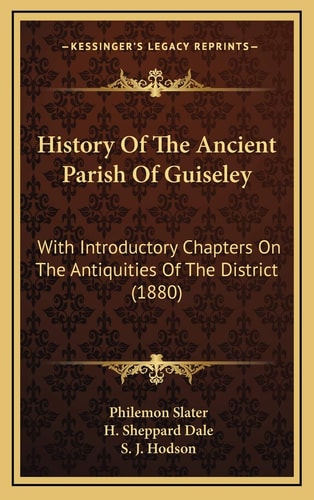 History Of The Ancient Parish Of Guiseley: With Introductory Chapters On The Antiquities Of The District (1880)