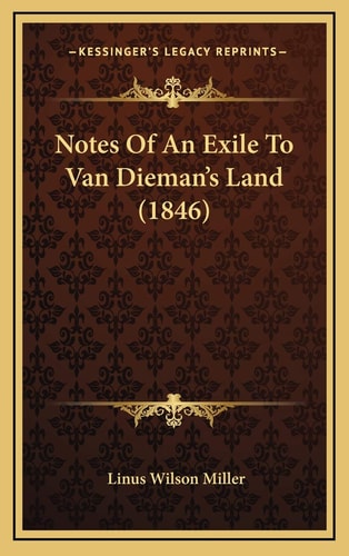 Notes Of An Exile To Van Dieman's Land (1846)