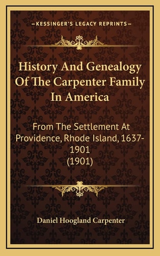 History And Genealogy Of The Carpenter Family In America: From The Settlement At Providence, Rhode Island, 1637-1901 (1901)