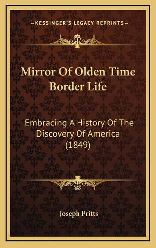 Mirror Of Olden Time Border Life: Embracing A History Of The Discovery Of America (1849)