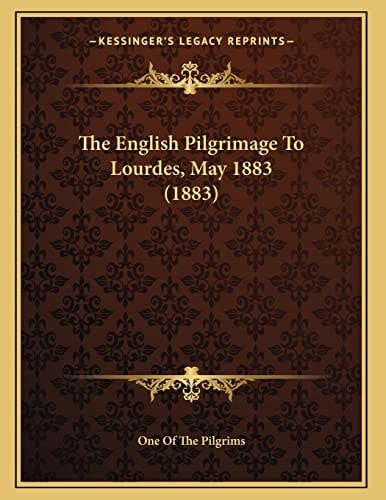 The English Pilgrimage To Lourdes, May 1883 (1883)