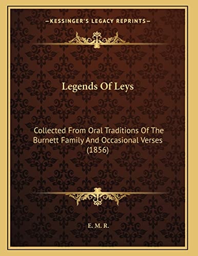 Legends Of Leys: Collected From Oral Traditions Of The Burnett Family And Occasional Verses (1856)