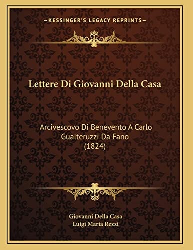 Lettere Di Giovanni Della Casa: Arcivescovo Di Benevento A Carlo Gualteruzzi Da Fano (1824)