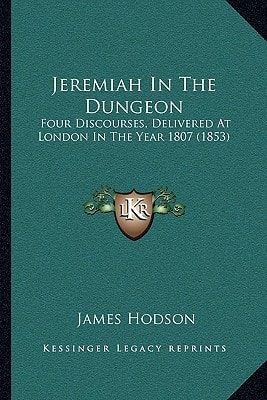 Jeremiah In The Dungeon: Four Discourses, Delivered At London In The Year 1807 (1853)