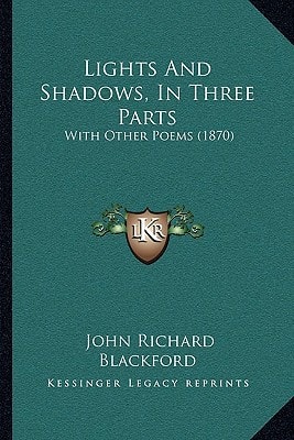 Lights And Shadows, In Three Parts: With Other Poems (1870)