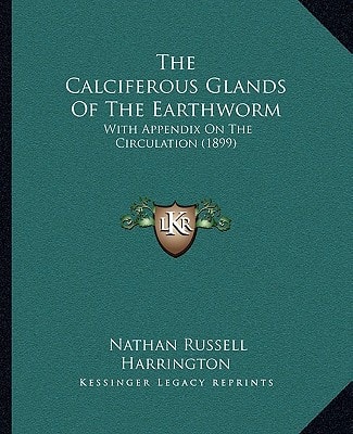 The Calciferous Glands Of The Earthworm: With Appendix On The Circulation (1899)