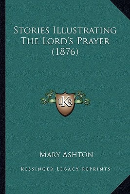 Stories Illustrating The Lord's Prayer (1876)