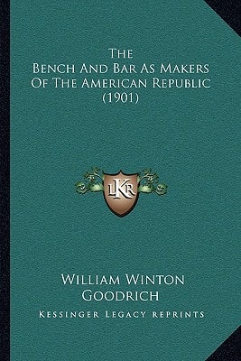 The Bench And Bar As Makers Of The American Republic (1901)