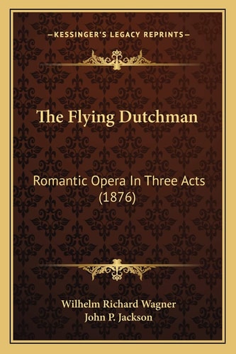The Flying Dutchman: Romantic Opera In Three Acts (1876)