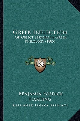 Greek Inflection: Or Object Lessons In Greek Philology (1885)