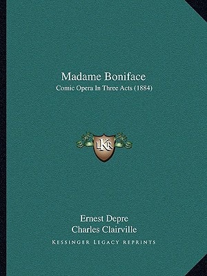 Madame Boniface: Comic Opera In Three Acts (1884)