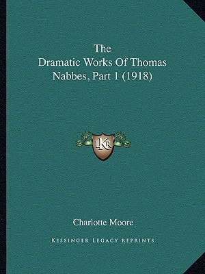 The Dramatic Works Of Thomas Nabbes, Part 1 (1918)