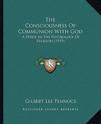 The Consciousness Of Communion With God: A Study In The Psychology Of Religion (1919)
