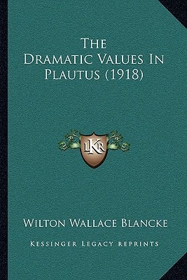 The Dramatic Values In Plautus (1918)