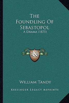 The Foundling Of Sebastopol: A Drama (1875)