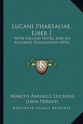 Lucani Pharsaliae, Liber I: With English Notes, And An Accurate Translation (1870)