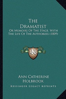 The Dramatist: Or Memoirs Of The Stage, With The Life Of The Authoress (1809)