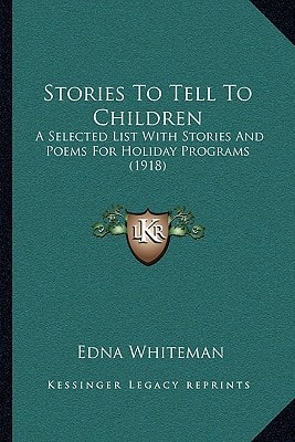 Stories To Tell To Children: A Selected List With Stories And Poems For Holiday Programs (1918)