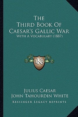 The Third Book Of Caesar's Gallic War: With A Vocabulary (1887)