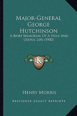Major-General George Hutchinson: A Brief Memorial of a Holy and Useful Life (1900)