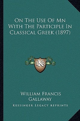 On The Use Of Mn With The Participle In Classical Greek (1897)