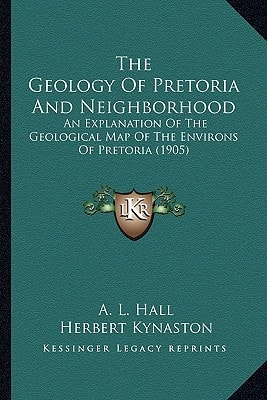 The Geology Of Pretoria And Neighborhood: An Explanation Of The Geological Map Of The Environs Of Pretoria (1905)