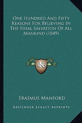 One Hundred And Fifty Reasons For Believing In The Final Salvation Of All Mankind (1849)