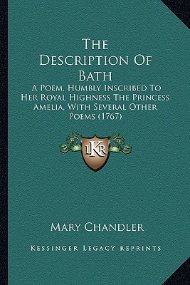 The Description Of Bath: A Poem, Humbly Inscribed To Her Royal Highness The Princess Amelia, With Several Other Poems (1767)