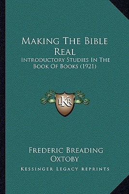 Making The Bible Real: Introductory Studies In The Book Of Books (1921)