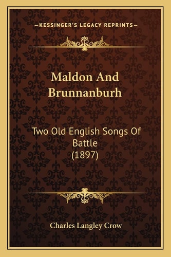 Maldon And Brunnanburh: Two Old English Songs Of Battle (1897)