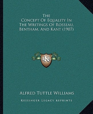 The Concept Of Equality In The Writings Of Rosseau, Bentham, And Kant (1907)