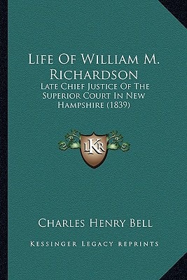 Life Of William M. Richardson: Late Chief Justice Of The Superior Court In New Hampshire (1839)