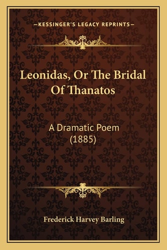 Leonidas, Or The Bridal Of Thanatos: A Dramatic Poem (1885)