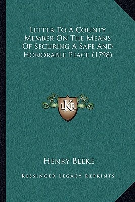 Letter To A County Member On The Means Of Securing A Safe And Honorable Peace (1798)