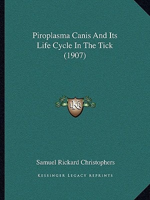 Piroplasma Canis And Its Life Cycle In The Tick (1907)