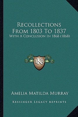 Recollections From 1803 To 1837: With A Conclusion In 1868 (1868)