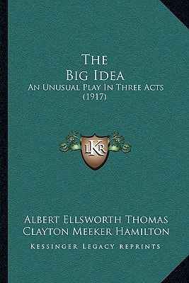 The Big Idea: An Unusual Play In Three Acts (1917)
