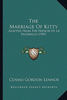 The Marriage Of Kitty: Adapted From The French Of, La Passerelle (1909)