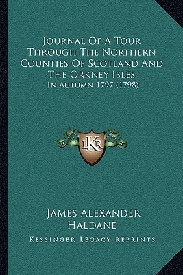 Journal Of A Tour Through The Northern Counties Of Scotland And The Orkney Isles: In Autumn 1797 (1798)