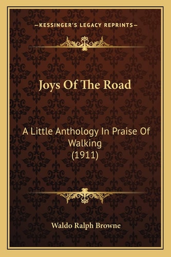 Joys Of The Road: A Little Anthology In Praise Of Walking (1911)