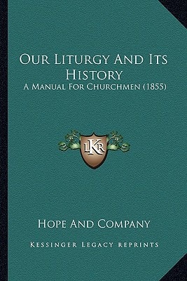 Our Liturgy And Its History: A Manual For Churchmen (1855)